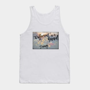 Different is a Good Thing Tank Top
